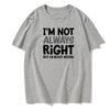 I'M Not Always Right Letter Men's T-Shirt High Quality T-Shirt Summer European Size Short Sleeve Clothes Cotton Loose Street Top
