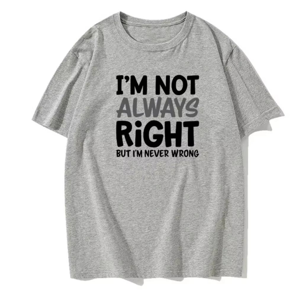 I'M Not Always Right Letter Men's T-Shirt High Quality T-Shirt Summer European Size Short Sleeve Clothes Cotton Loose Street Top