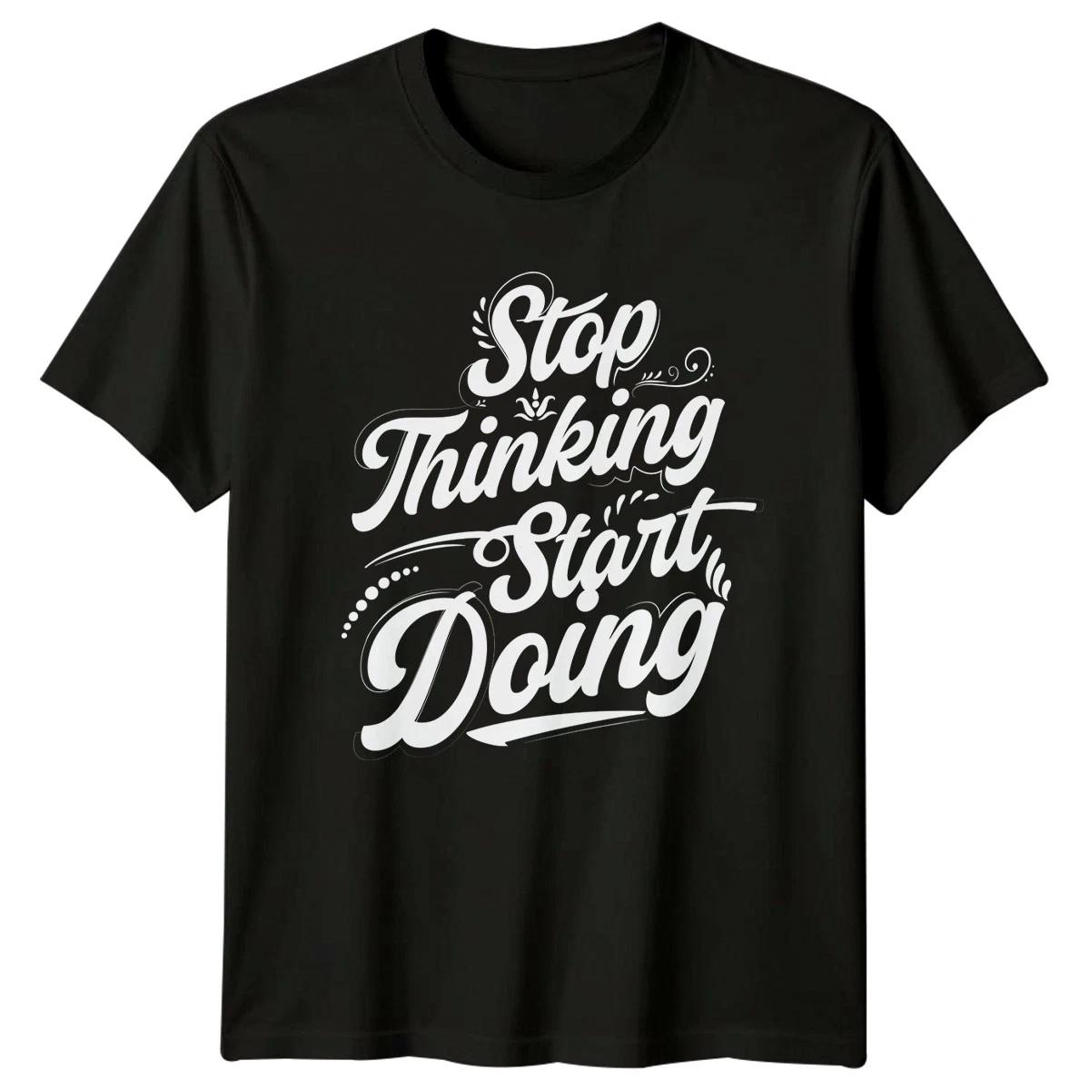 Stop Thinking Start Doing T-Shirt Personal Growth Motivation Birthday Gift XL