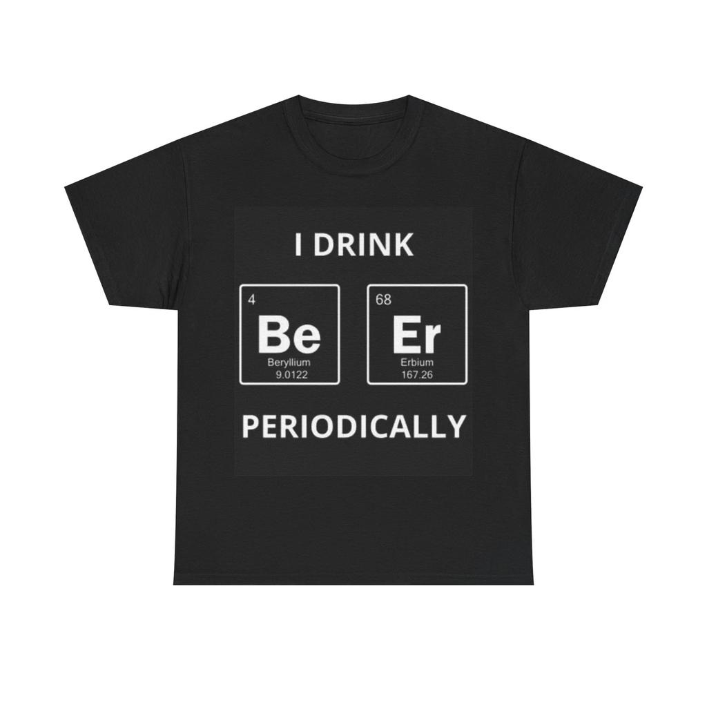 Men's and Women's T-shirts I Drink Periodically