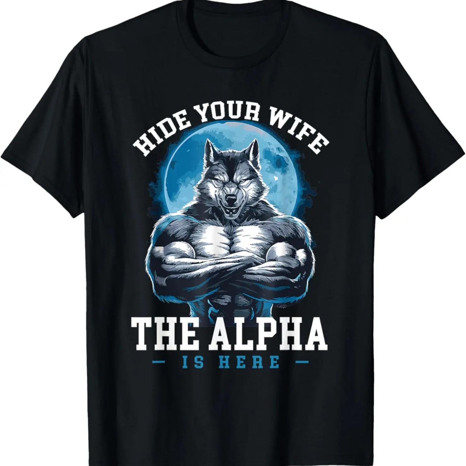 Hide Your Wife The Alpha Is Here Funny Werewolf Wolf Meme T-Shirt S