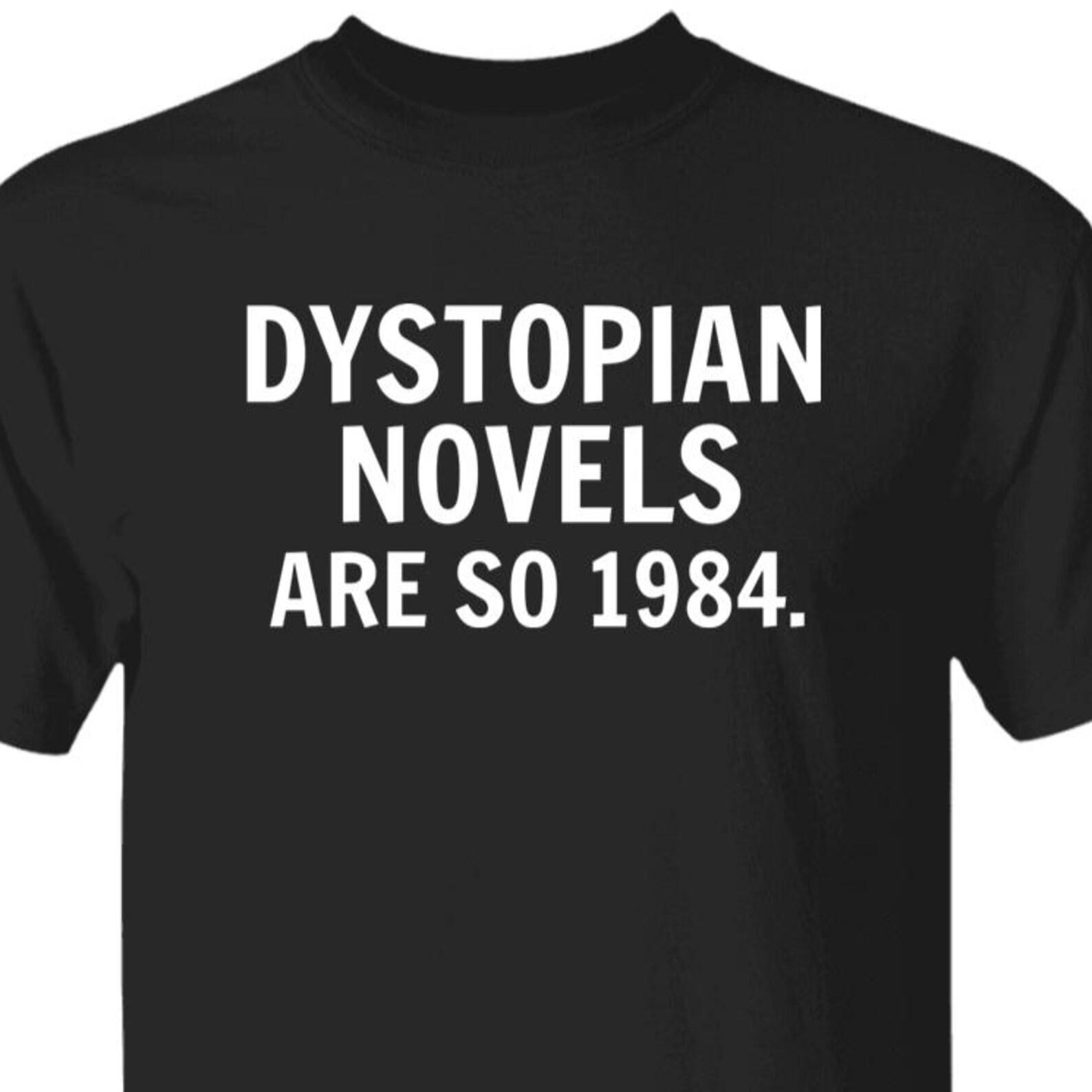 Funny George Orwell 1984 Pun T shirt, Dystopian Novels Are So 1984 Sarcastic Anti-Authority Graphic Tee 3XL