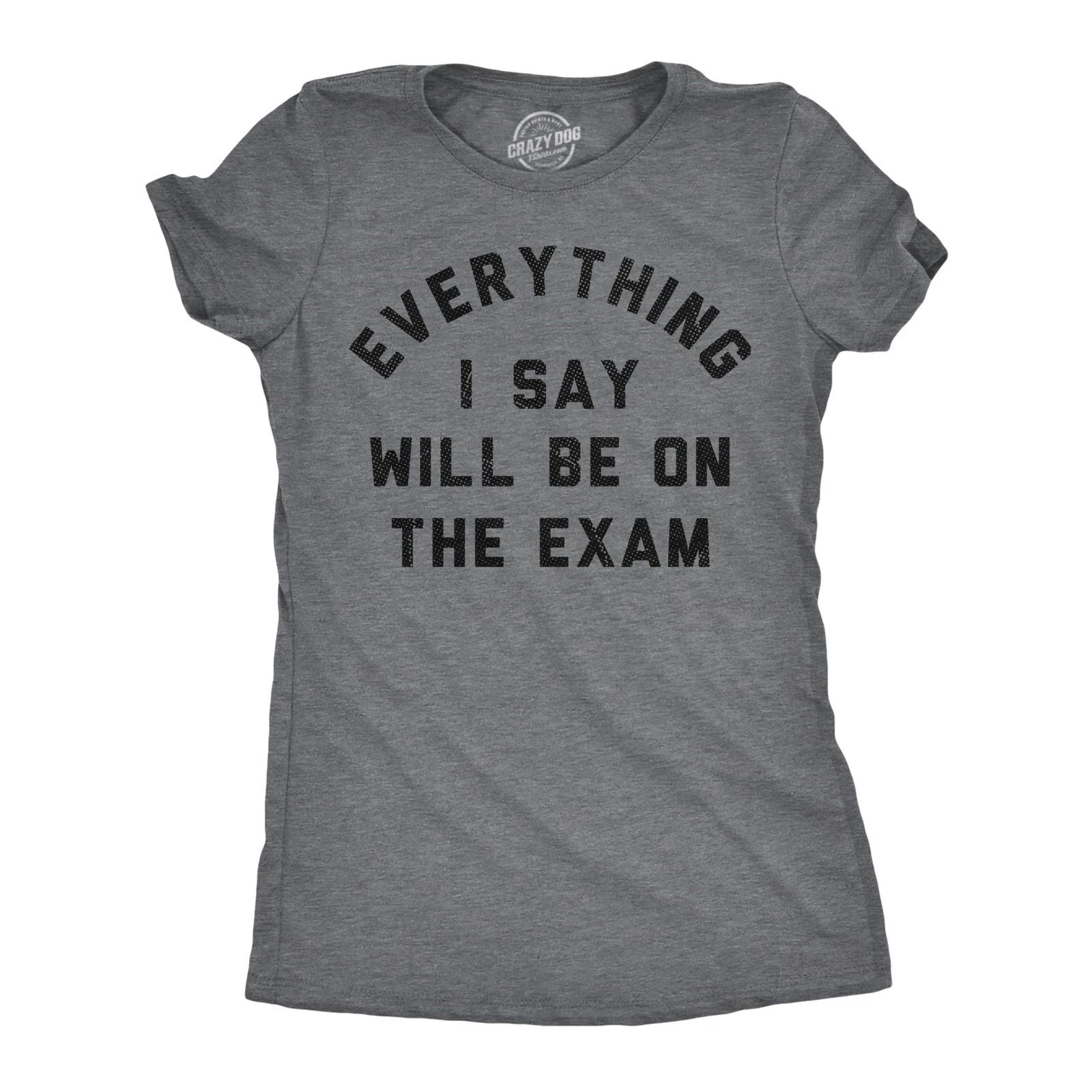 Womens Funny T Shirts Everything I Say Will Be On The Exam Sarcastic Teacher XXL