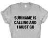 Suriname T-shirt, Suriname Is Calling and I Must Go Shirt Mens Womens Gift - 4269