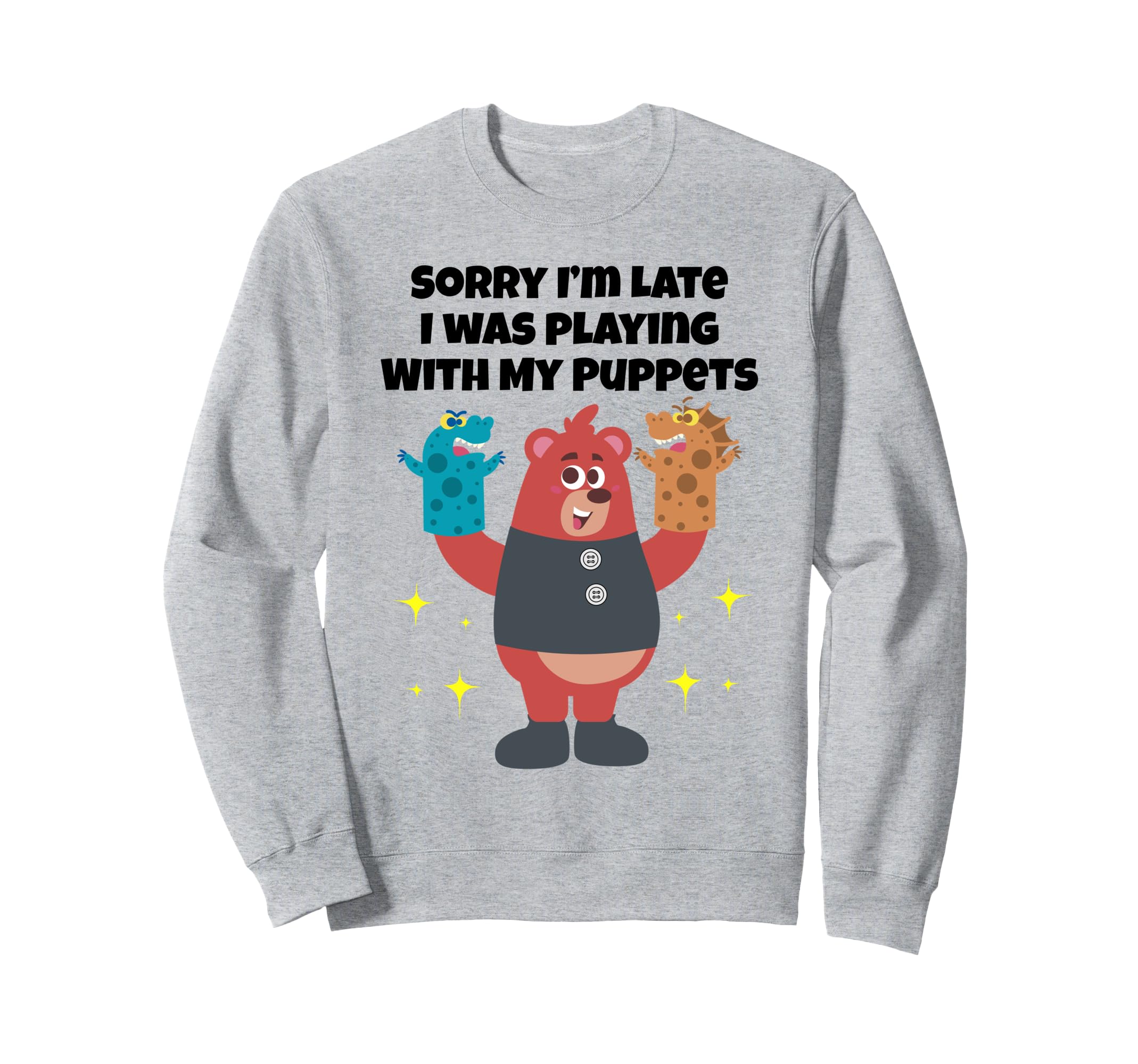 

Funny Puppet Doll Sorry Late Sweatshirt I m сірий колір