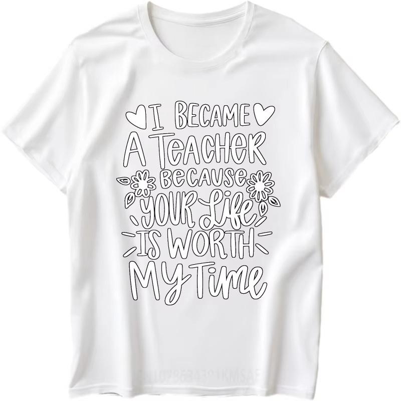 Rock for Man O Neck Tshirt Oversized I Became A Teacher Because Your Life Is Worth My Time Basic for Men Tops Fashion Tshirt M