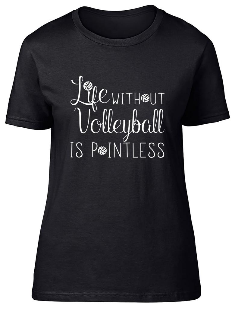 Life without Volleyball is Pointless Fitted Unisexs Ladies T Shirt