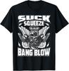 Mechanic Car Guy Suck Squeeze Bang Blow Gift Unisex T-Shirt