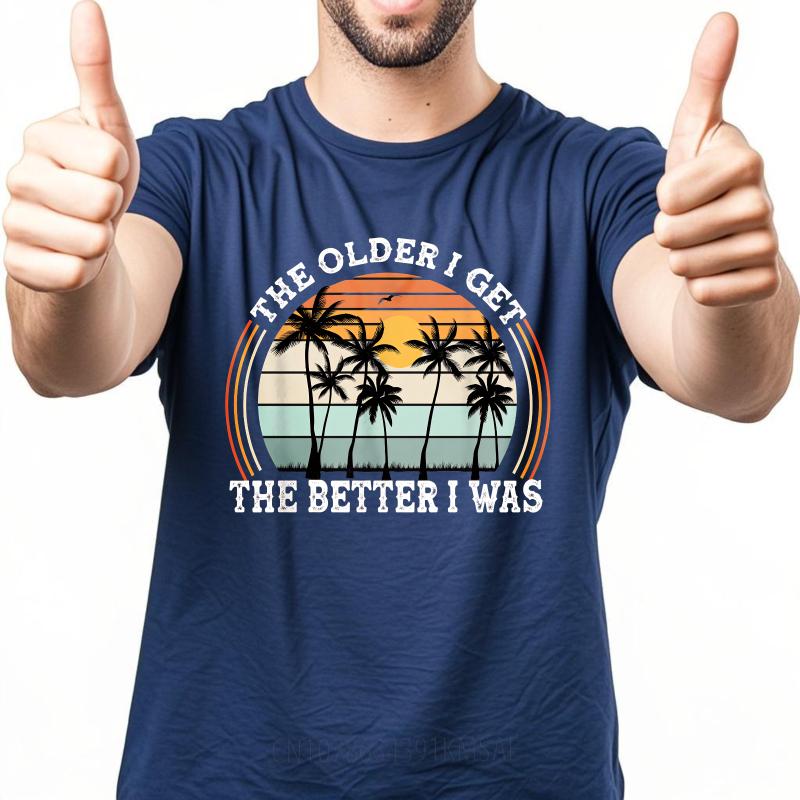 Vintage Summer Unisex tshirt The Older I Get The Better I Was Short Sleeve Breathable Crew Neck Tshirt Relaxed Fit Tshirt