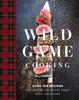 The Wild Game Cooking : Over 100 Recipes for Venison, Elk, Moose, Rabbit, Duck, Fish and More Book