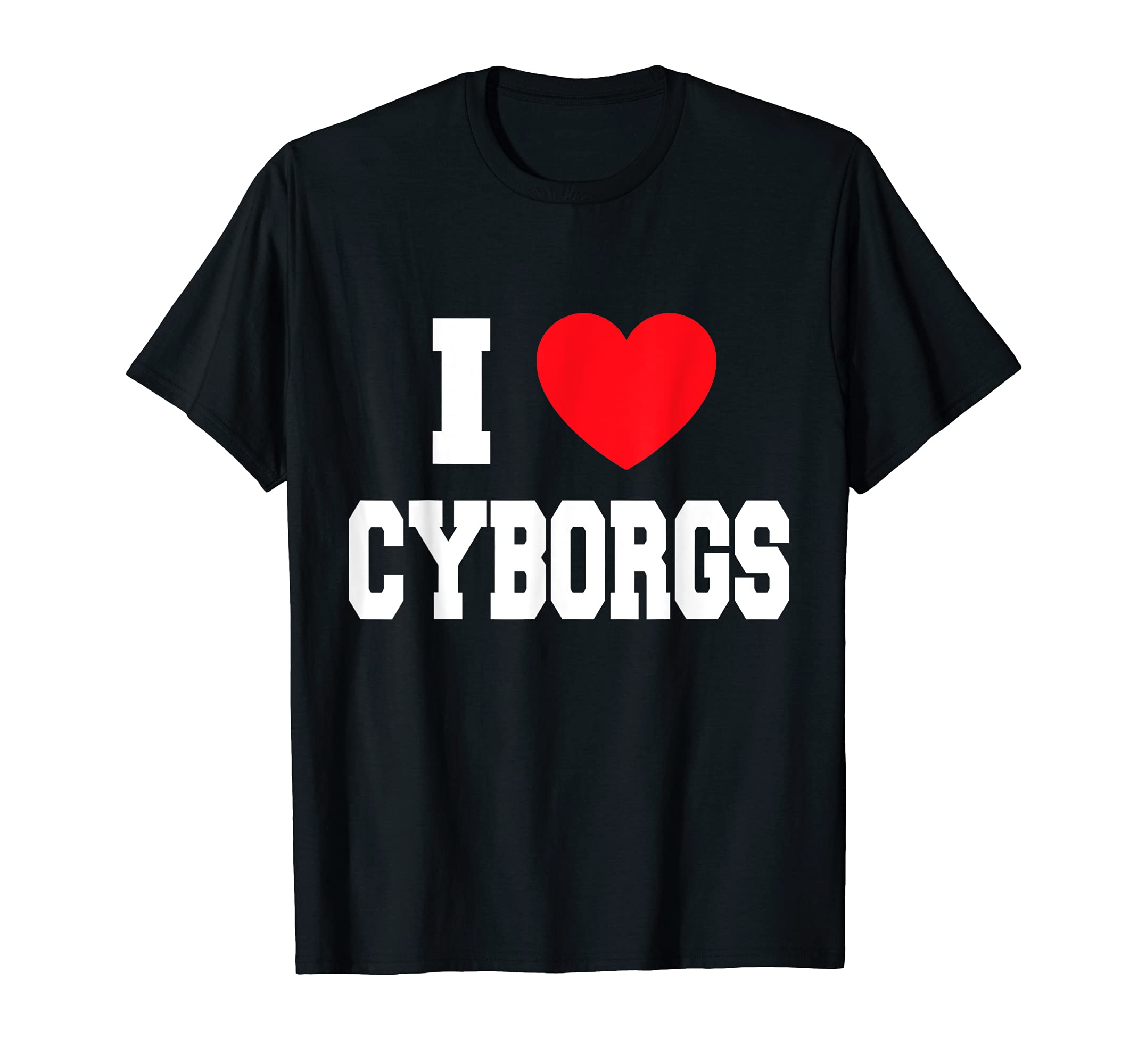 

I Love Cyborgs T-Shirt