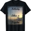 Texas Sunrise - Nobody Likes a Psycho - Funny T-shirt T-Shirt