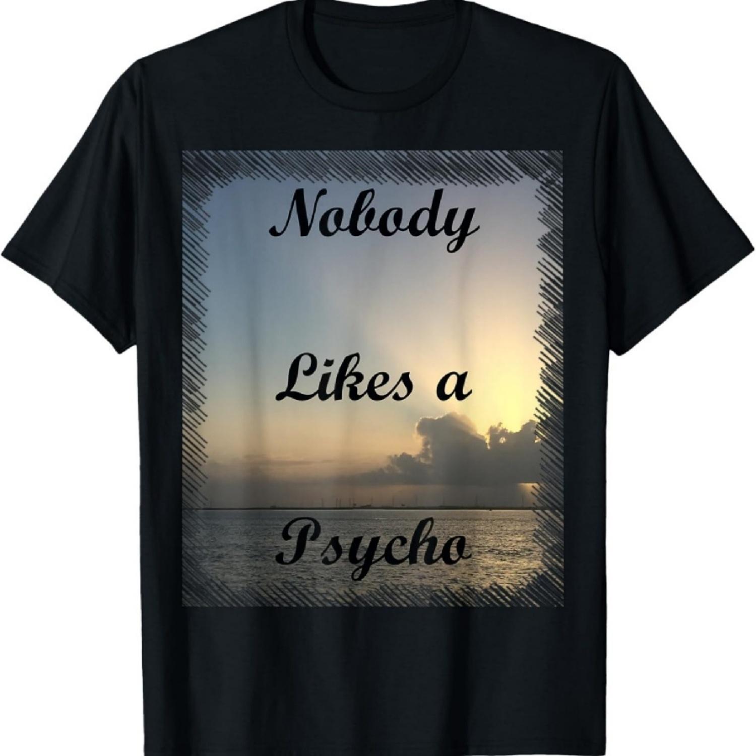 Texas Sunrise - Nobody Likes a Psycho - Funny T-shirt T-Shirt XXXXXL разноцветный