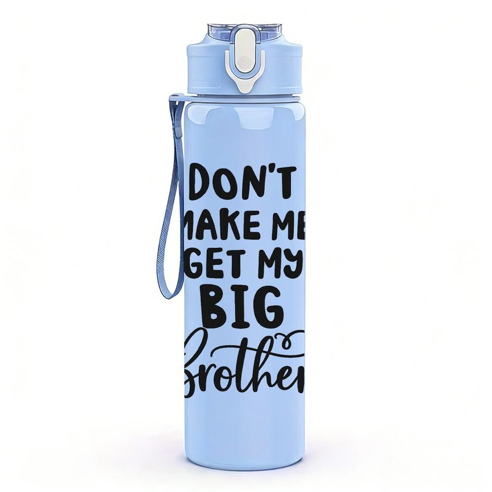 1PC Don't Make Me Get My Big Brother Funny Quote Print 750ml Color Plastic Sports Water Bottle Leakproof Flip Straw Lid Suitable for Sports Home Use