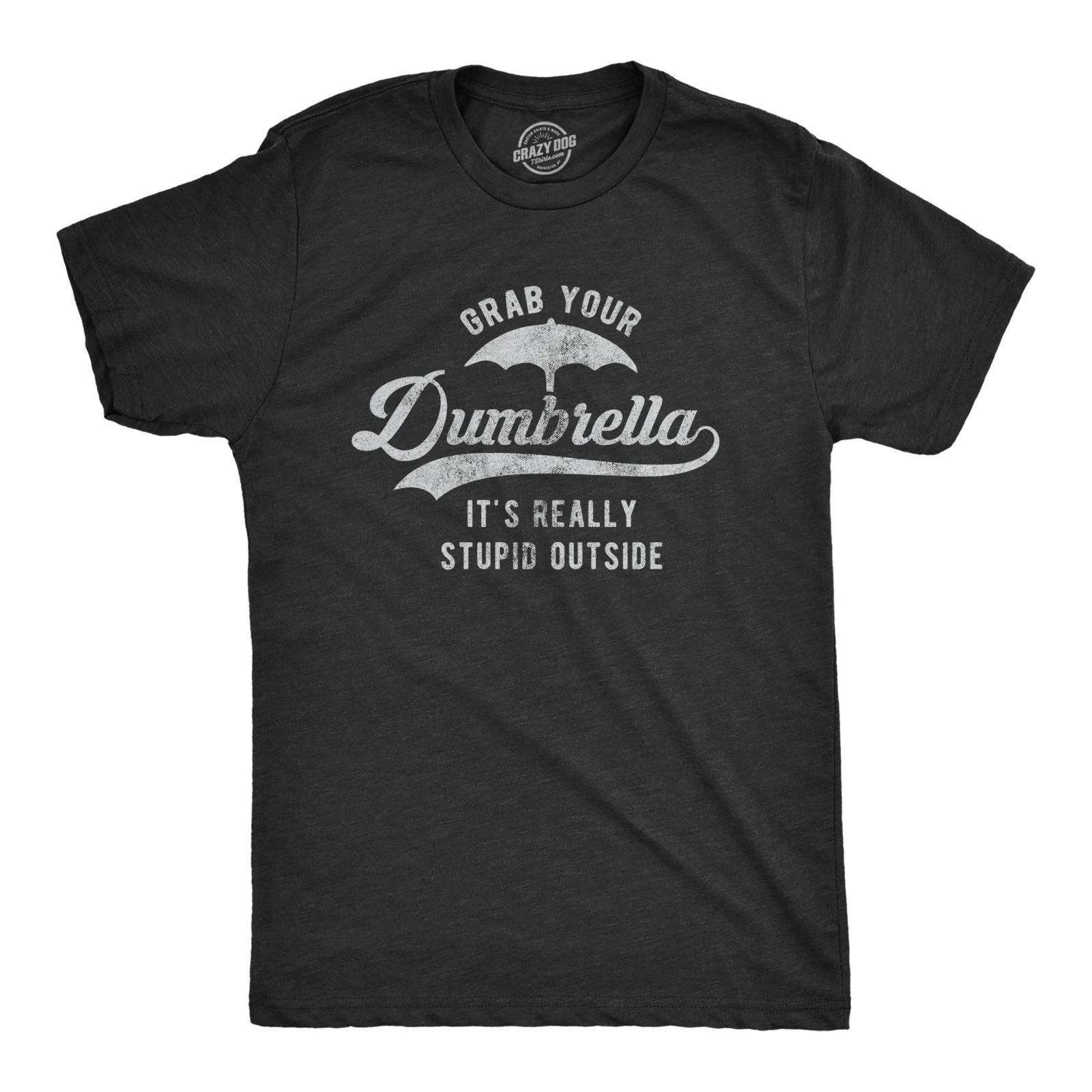 Mens Grab Your Dumbrella It s Really Stupid Outside T Shirt Funny Sarcastic L