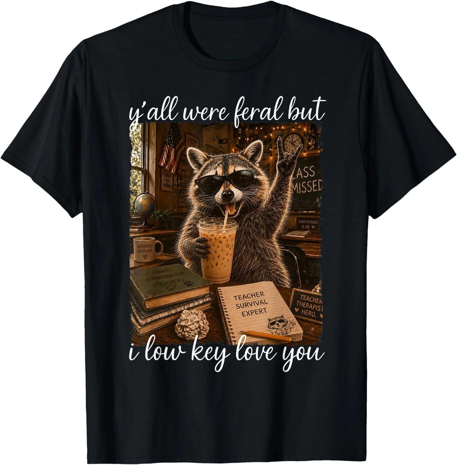 Yall were Feral But I Low Key Love You Teacher Raccoon Meme T-Shirt S