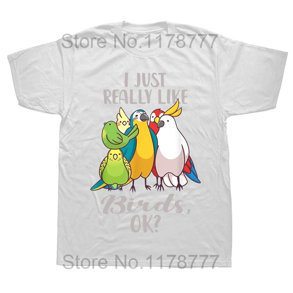 I Just Really Like Birds T Shirts Summer Graphic Cotton Streetwear Short Sleeve Parrot Cockatoo Budgerigar Lover Gifts Tshirt