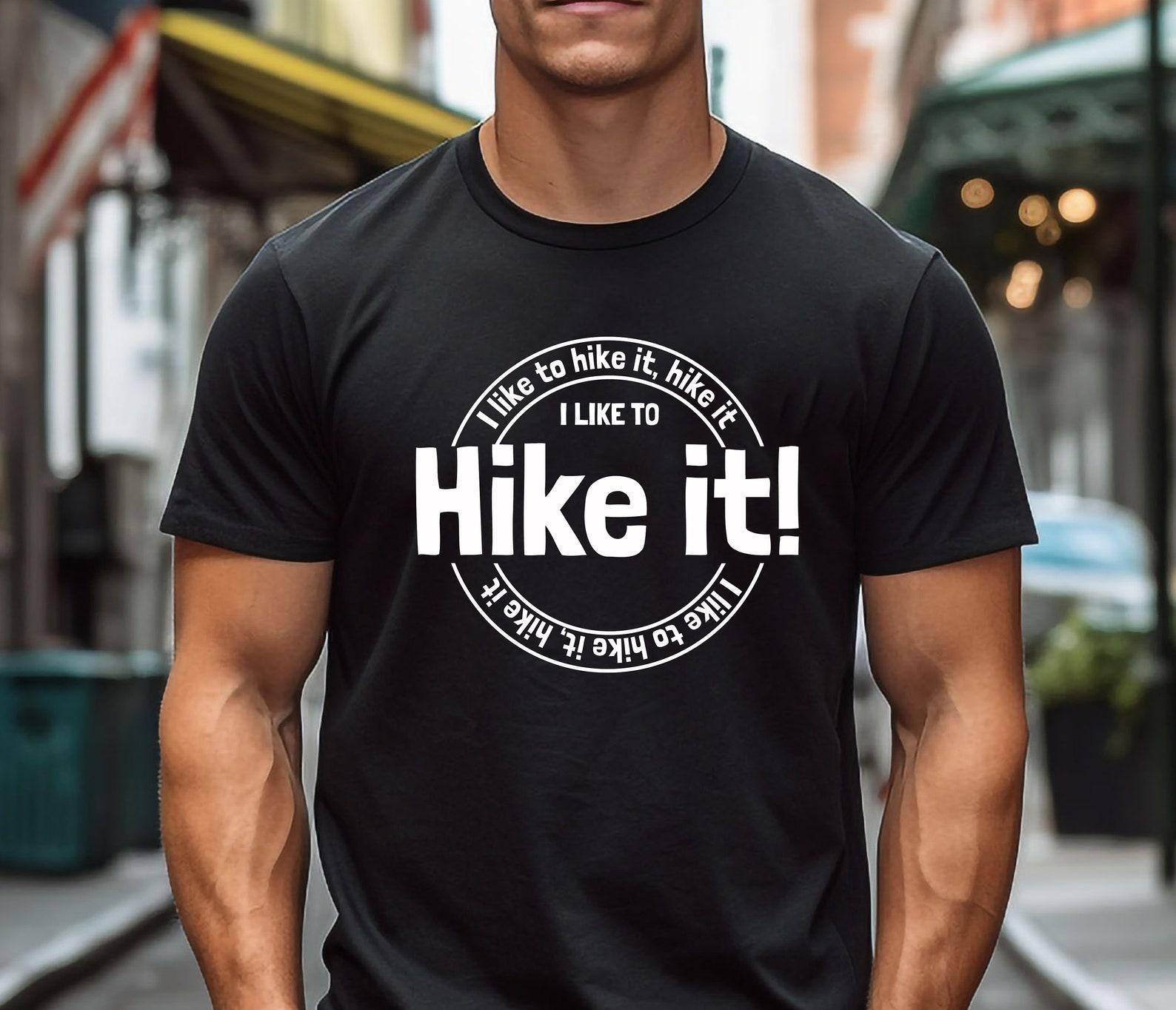 I Like To Hike It Tee - Playful Hiking Adventure Wear 4XL