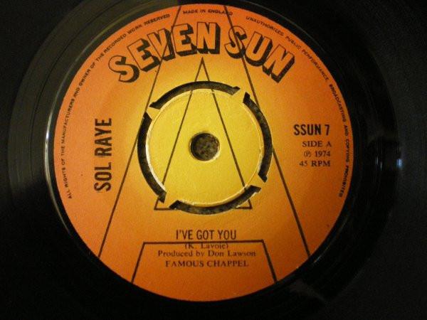 7inch Record SOL RAYE - I've Got You SSUN7 SEVEN SUN 1974 UK Soul/Funk Used