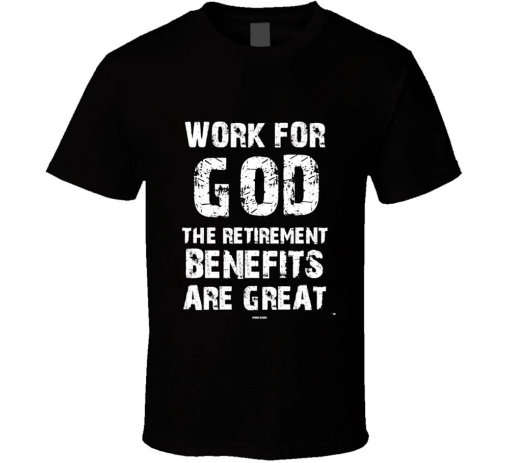 Work For God The Retirement Benefits Are Great Christian T Shirt XL