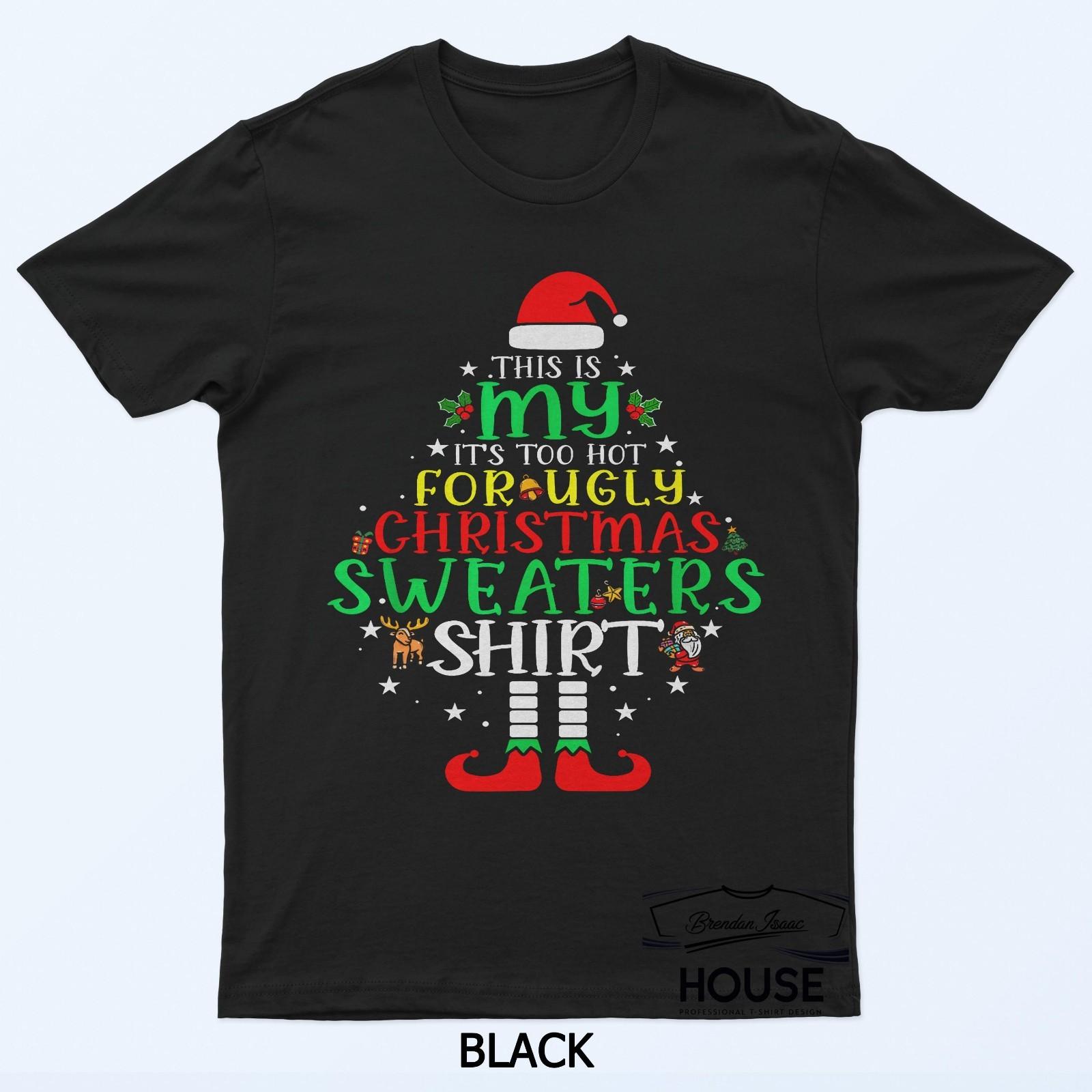 It S Too Hot For Ugly Christmas Shirt Funny Xmas Men Women T-Shirt XXXXL
