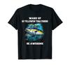 Tuna Fisherman Wake Up Go Yellowfin Tuna Fishing Be Awesome T-Shirt
