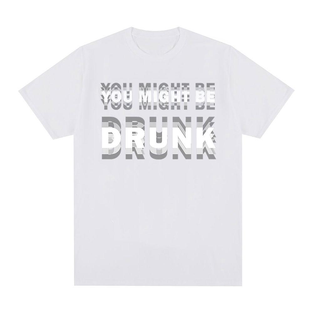 Funny Drinking Humor You Might Be Drunk T-Shirt Drinker Graphic Saying T-shirts Fashion Humor Street Cotton Short Sleeves Tshirt