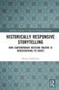 The Historically Responsive Storytelling : How Contemporary Western Theatre Is Rediscovering Its Roots Book