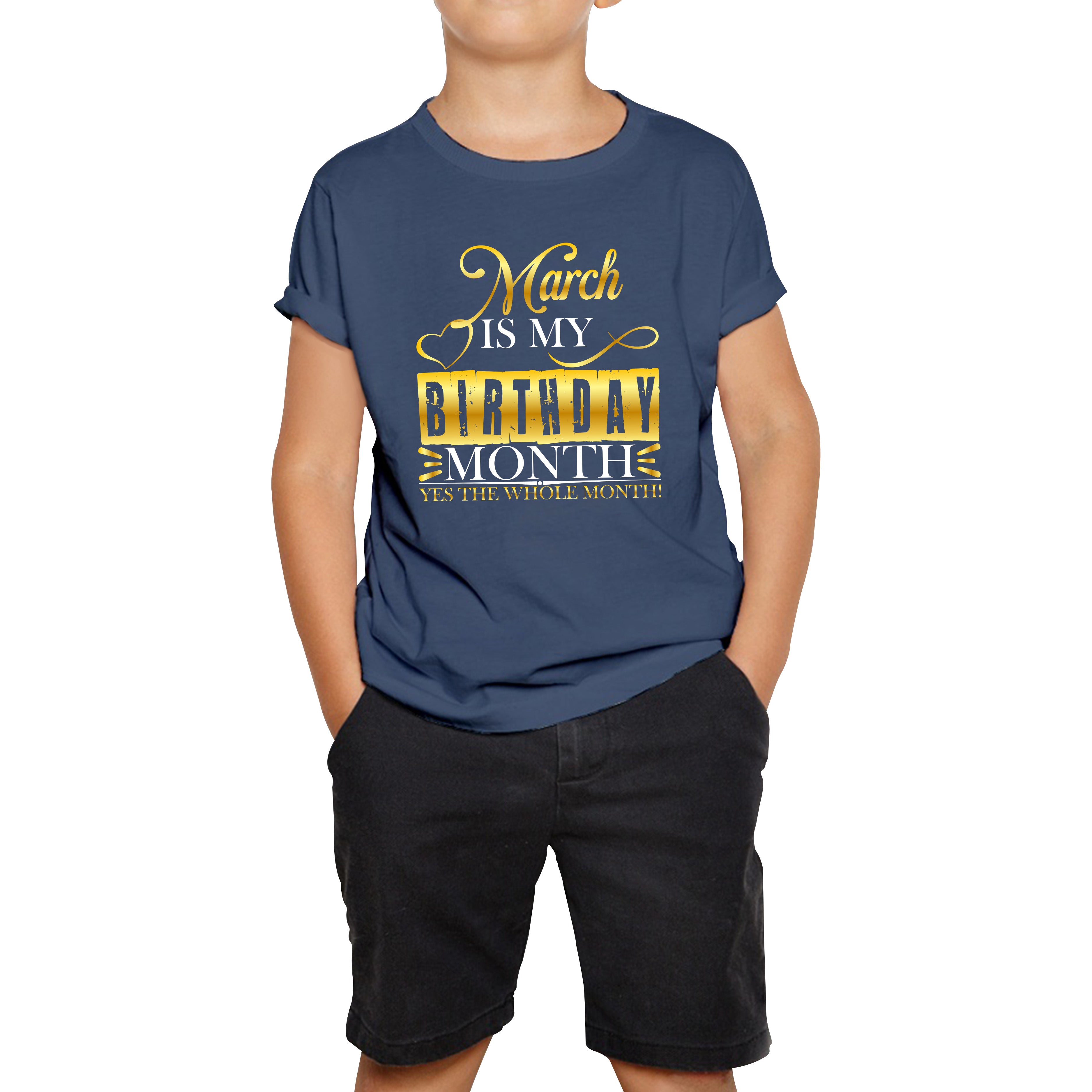 March Is My Birthday Month Yes The Whole Month March Birthday Month Quote Kids Tee 140
