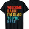 Happy Welcome Back Im Glad Youre Here For Kid T Shirt