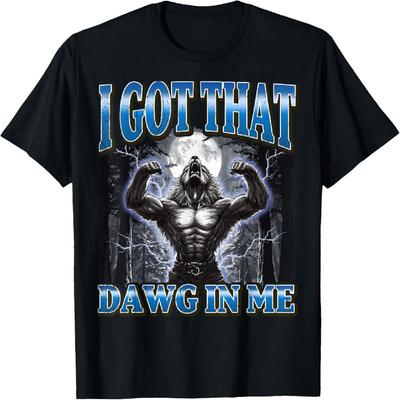 I Got That Dawg In Me Funny Werewolf Meme T-Shirt
