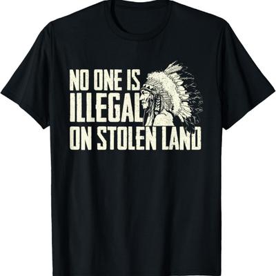 No One Is Illegal On Stolen Land - Indian Native American T-Shirt
