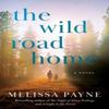 The Wild Road Home by Melissa Payne Paperback Book 9781662515743