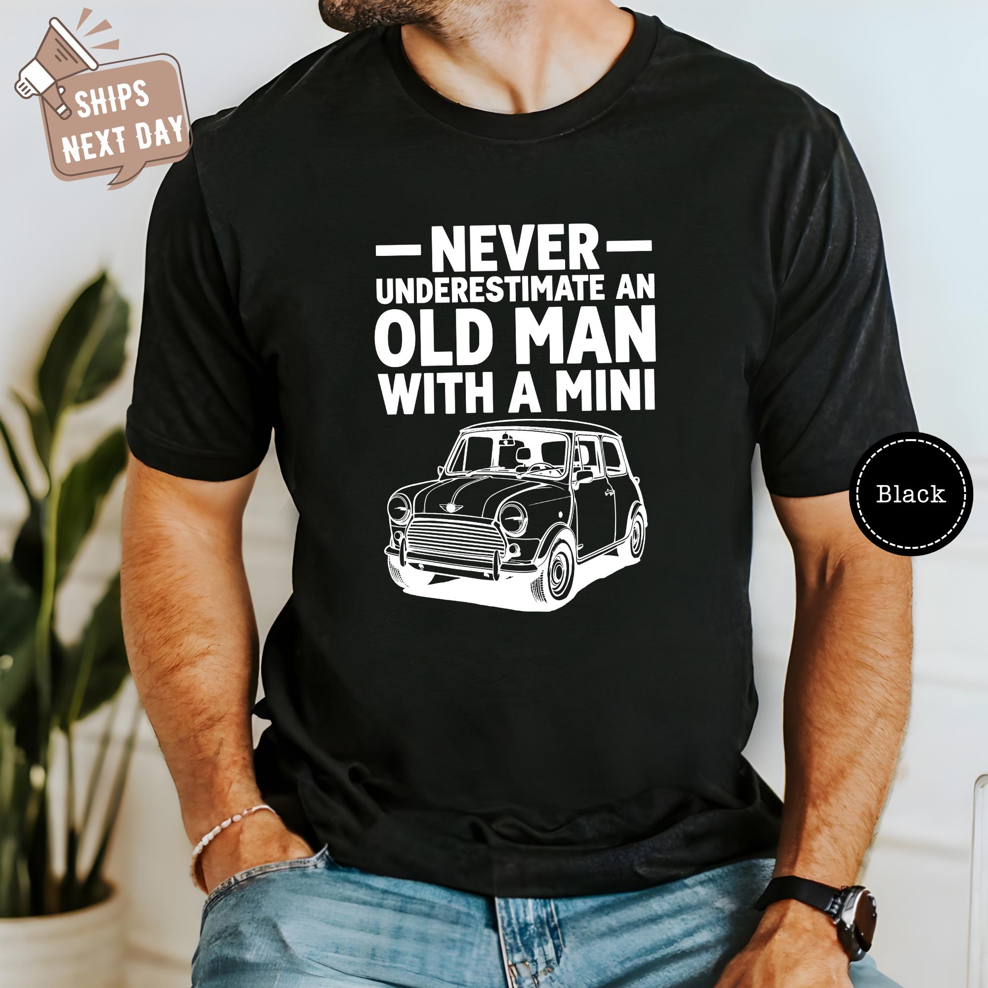 Never Underestimate an Old Man With A Mini Graphic Shirt Funny Old Age Shirt Old Man Car Husband S