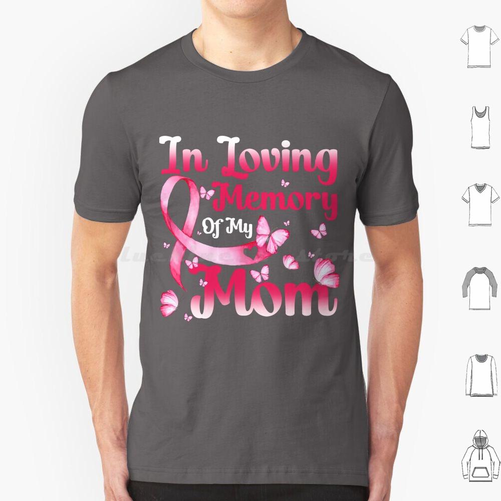 In Loving Memory Of My Mom Breast Cancer Awareness Family T Shirt 6xl Cotton Cool Tee Loving Memory Mom Perfect Breast Cancer S