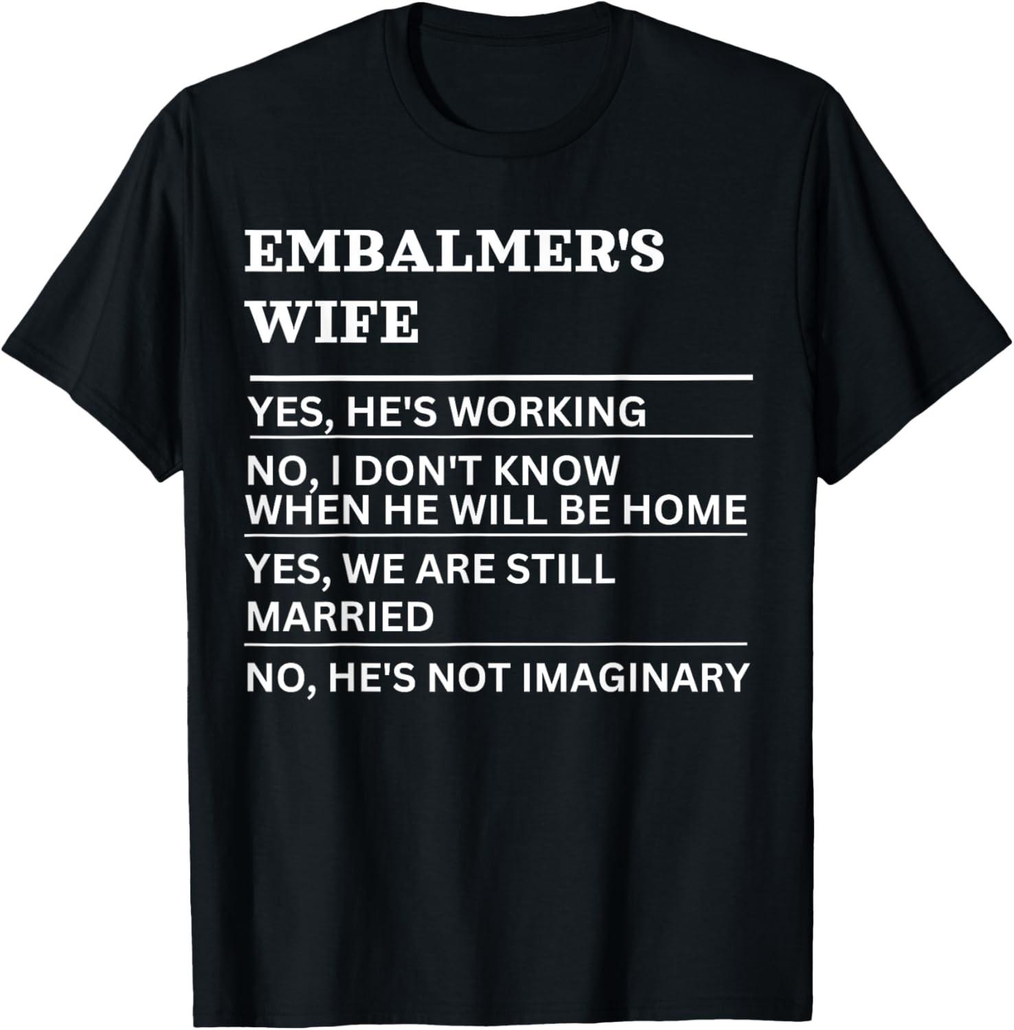 Embalmer s wife funny sarcastic wife of a working person T-Shirt S разноцветный