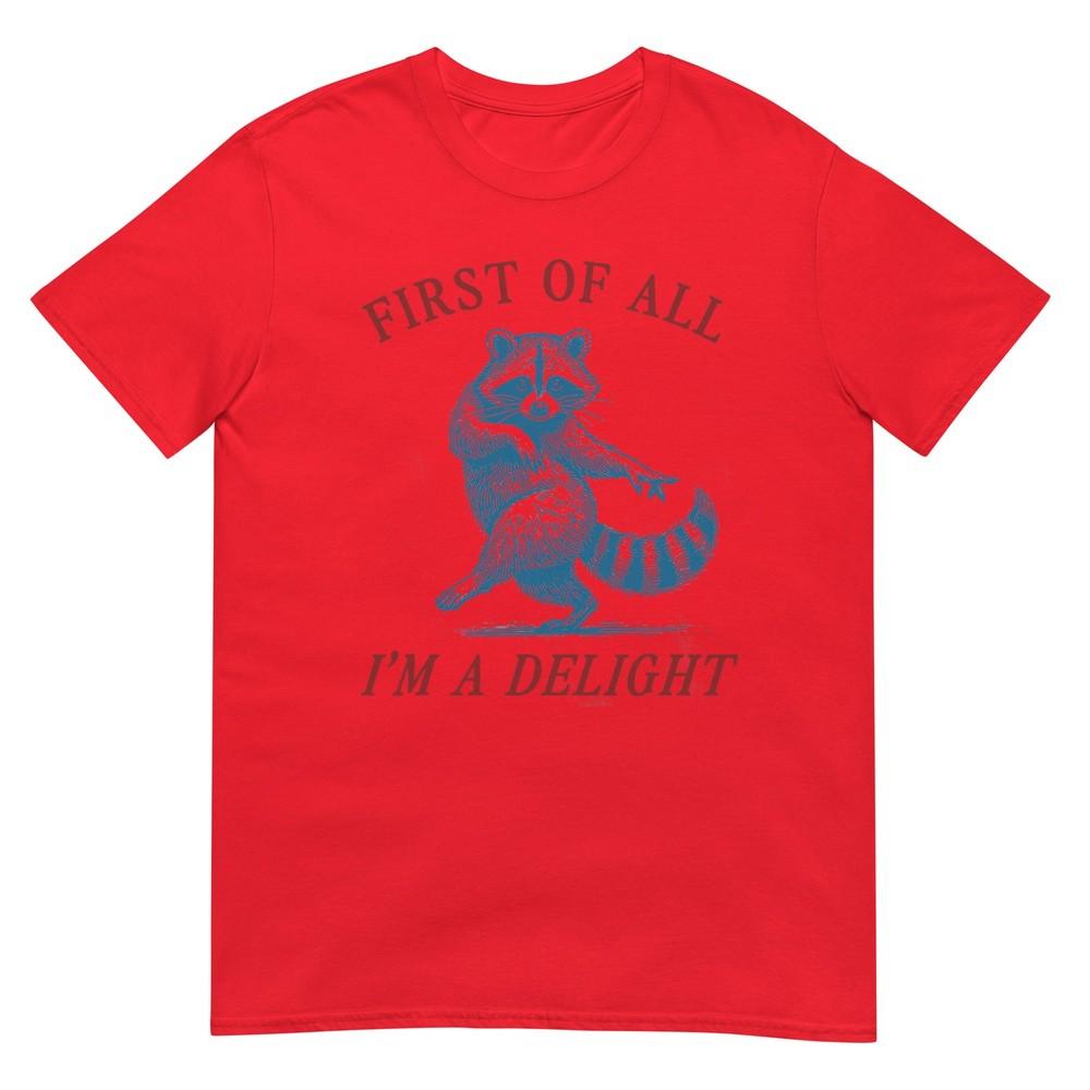 First Of All Im A Delight Shirt Funny Raccoon Sarcastic TShirt S