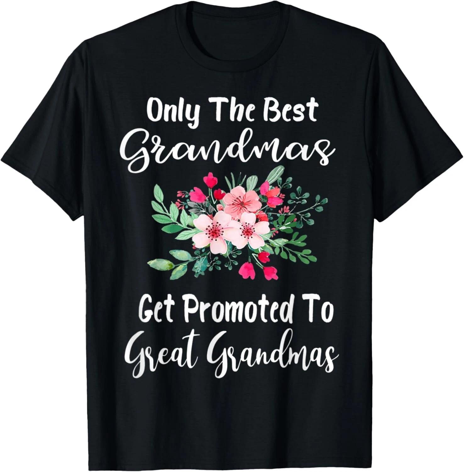 Only The Best Grandmas Get Promoted To Great Grandma Gift Unisex T-Shirt XL