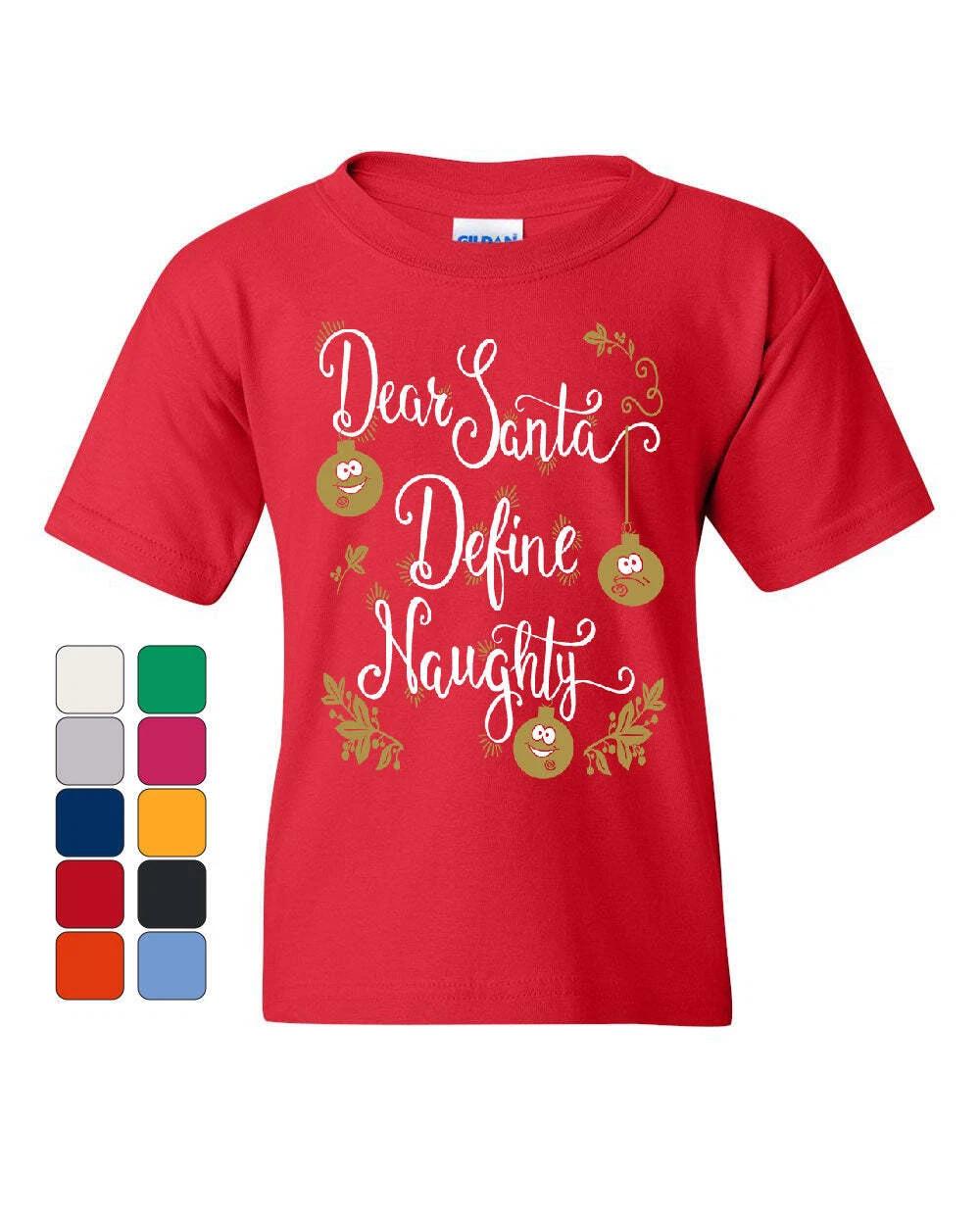 

Dear Santa Define Naughty Youth kids boys T-Shirt Funny Christmas Xmas Holiday Kids Tee 100