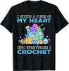 I Stitch A Piece Of My Heart Into Everything I Crochet Gift Unisex T-Shirt