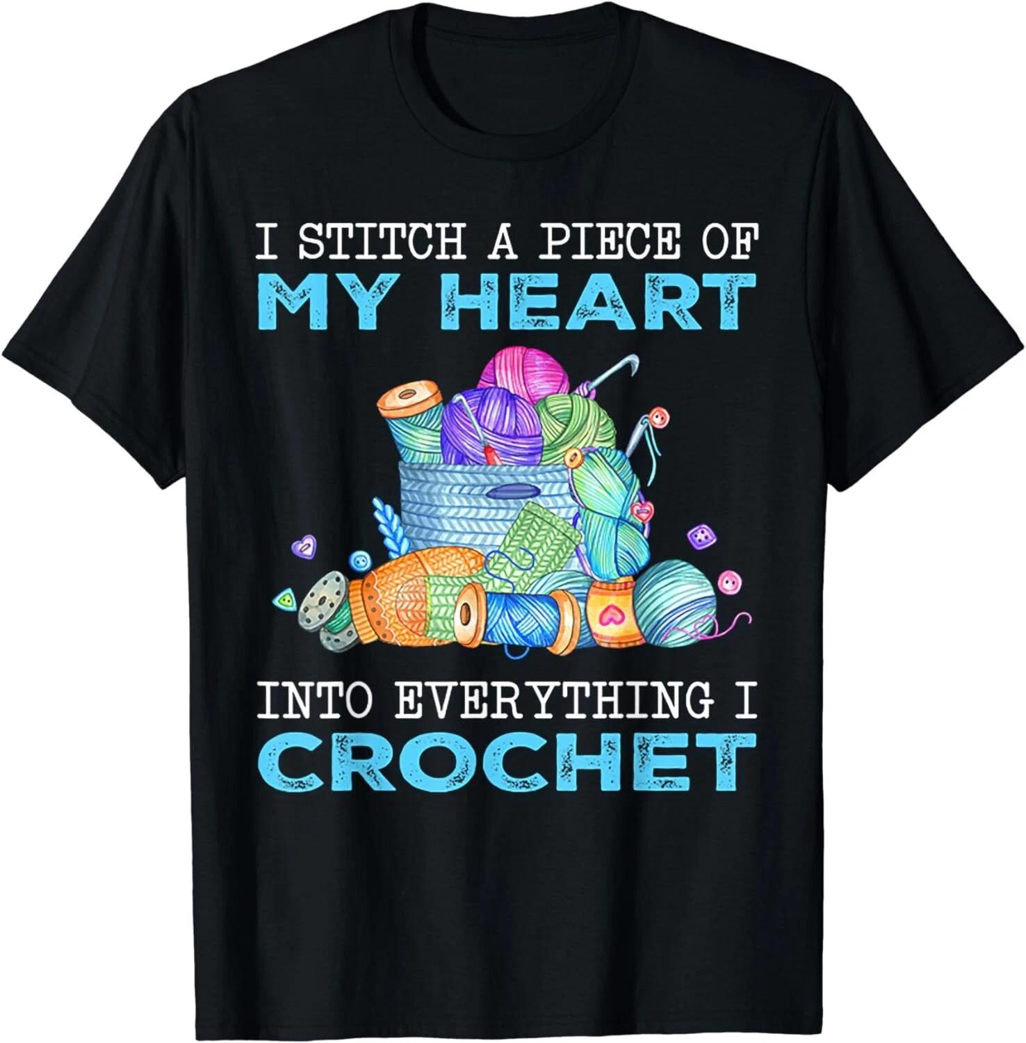 

I Stitch A Piece Of My Heart Into Everything I Crochet Gift Unisex T-Shirt L