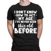 Lustiges Ich weiß nicht, wie ich mein Alter spielen soll Sarkastischer Slogan Herren Damen T-Shirts TA10