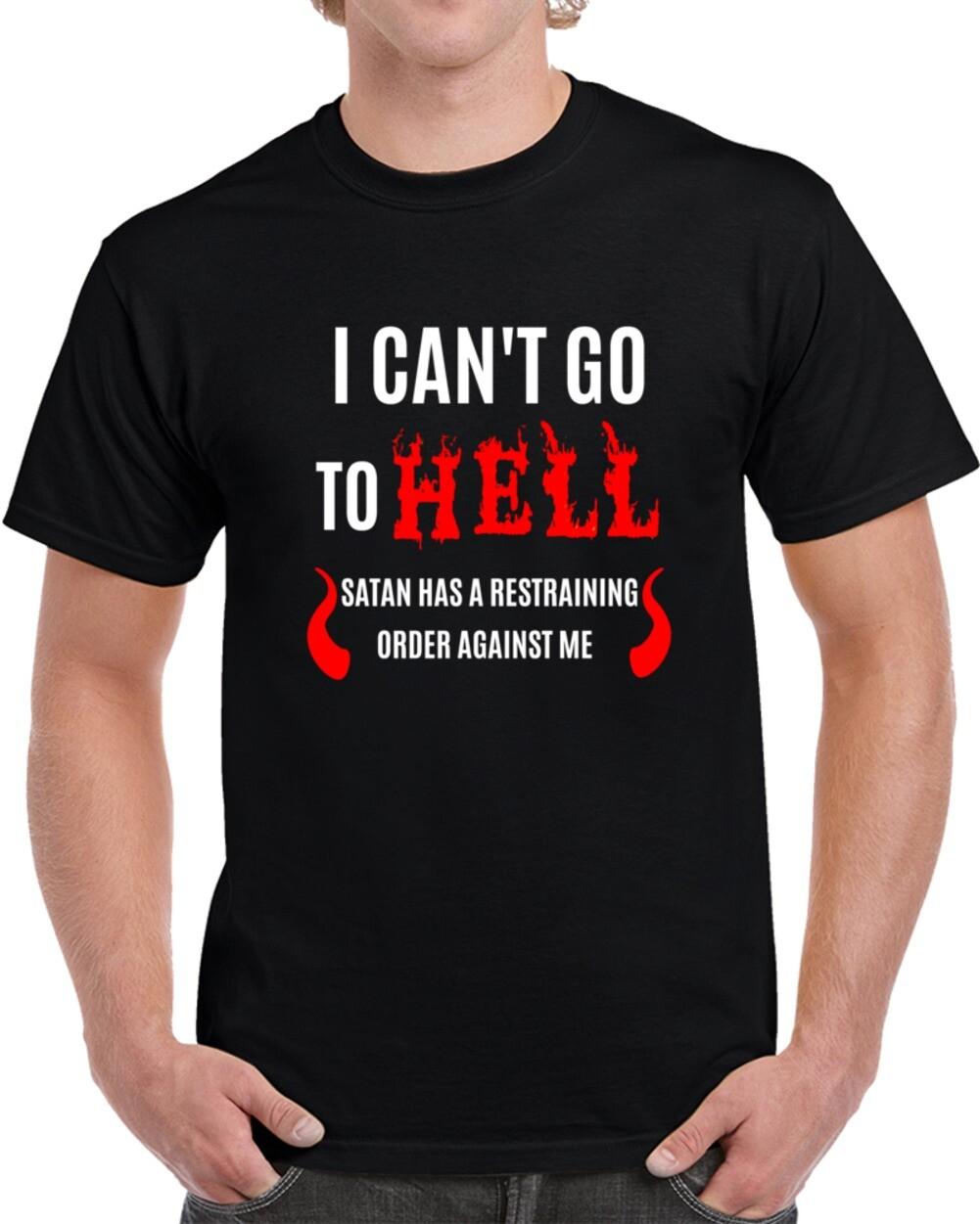 Cant Go To Hell Restraining Order TShirt Sarcastic Unisex Humor Funny T-Shirt XXXXL