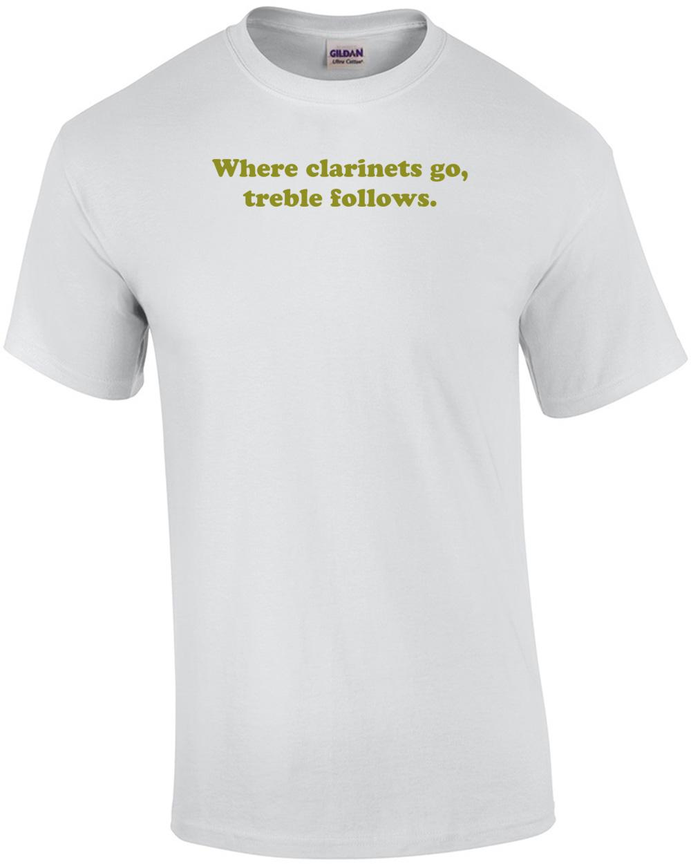 Where clarinets go, treble follows. Shirt Unisex T-Shirt XXXL