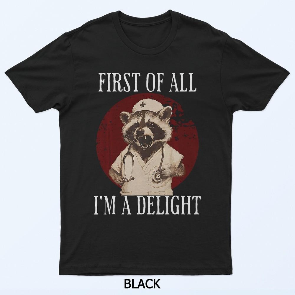 

First Of All I m A Delight Raccoon Nurse Funny Raccoon T-Shirt L