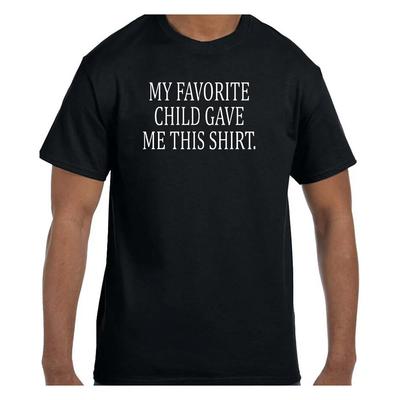 Funny Humor T Shirt My Favorite Child Gave Me This Shirt