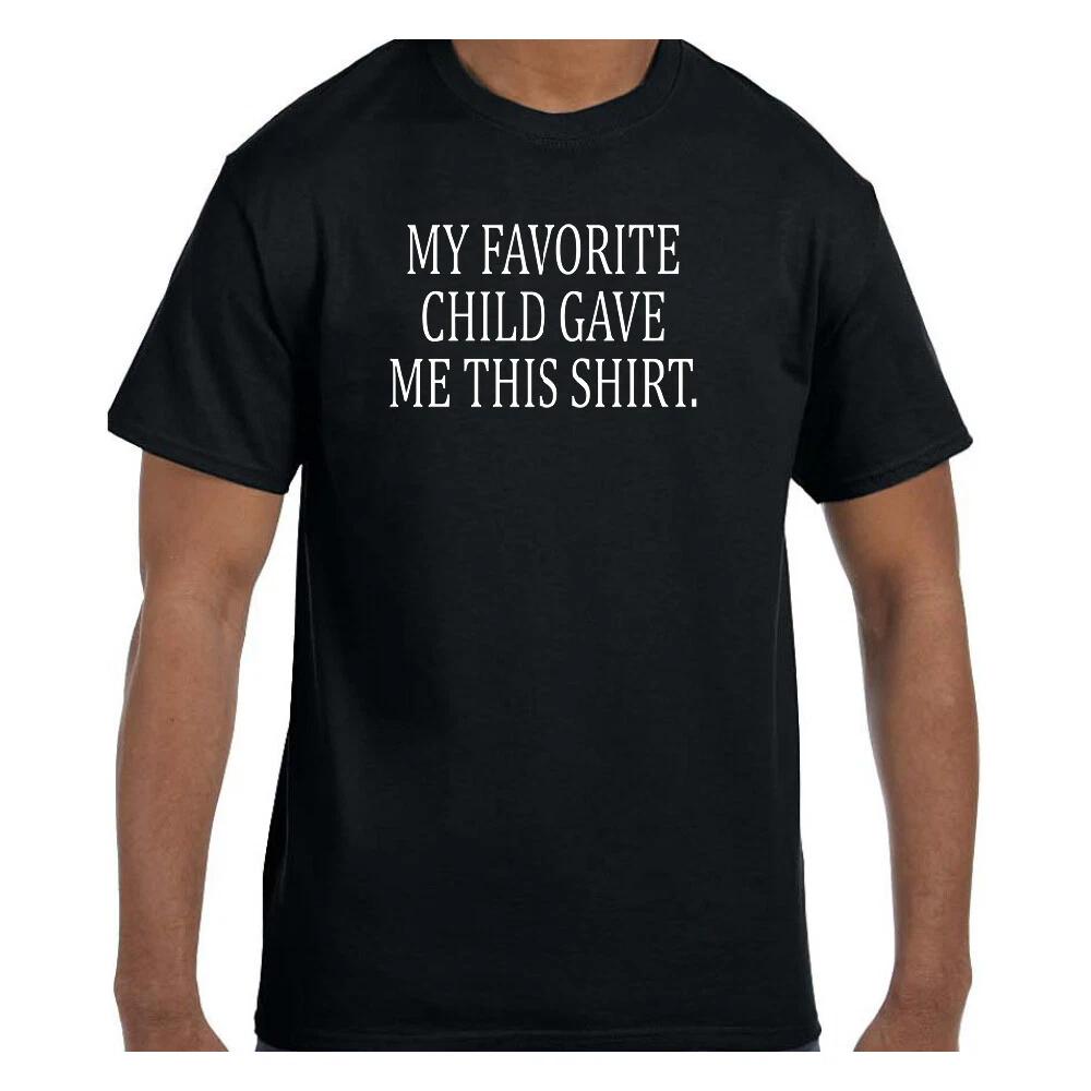 Funny Humor T shirt My Favorite Child Gave Me This Shirt 2XL