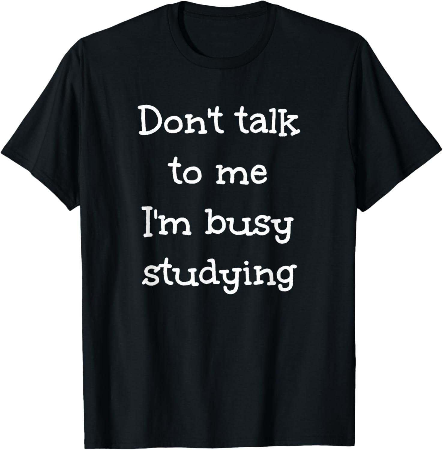Don t talk to me I m busy studying, Humor T-Shirt S разноцветный