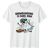 Snowboarding Is Hard Unisex TShirt Funny Snowboarder Christmas