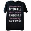 Just Pour Me My Coffee Hand Me My Crochet Funny Crocheting T Shirts Cotton Streetwear Short Sleeve Birthday Gifts Tshirt Unisex